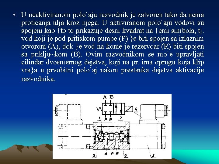  • U neaktiviranom polo`aju razvodnik je zatvoren tako da nema proticanja ulja kroz