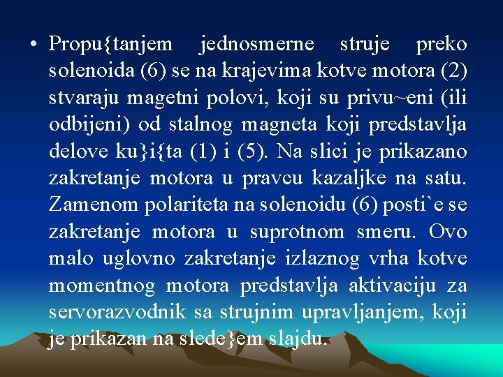  • Propu{tanjem jednosmerne struje preko solenoida (6) se na krajevima kotve motora (2)