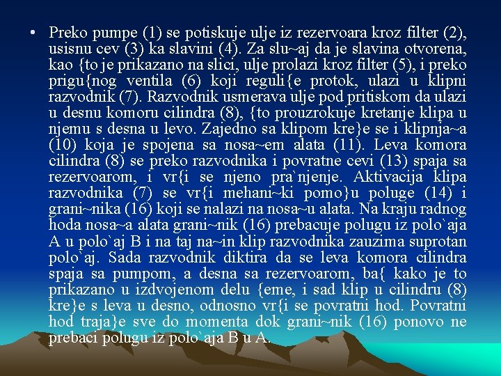  • Preko pumpe (1) se potiskuje ulje iz rezervoara kroz filter (2), usisnu