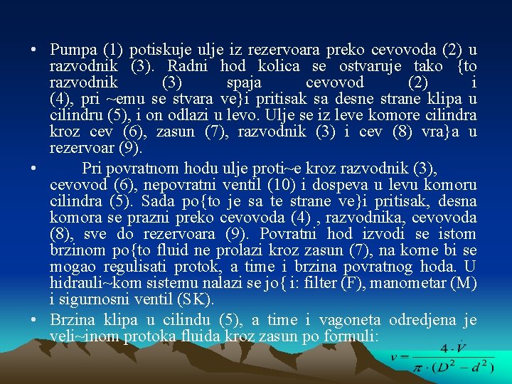  • Pumpa (1) potiskuje ulje iz rezervoara preko cevovoda (2) u razvodnik (3).