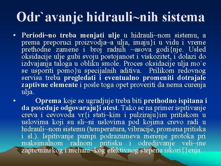 Odr`avanje hidrauli~nih sistema • Periodi~no treba menjati ulje u hidrauli~nom sistemu, a prema preporuci