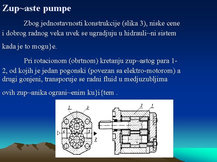 Zup~aste pumpe Zbog jednostavnosti konstrukcije (slika 3), niske cene i dobrog radnog veka uvek