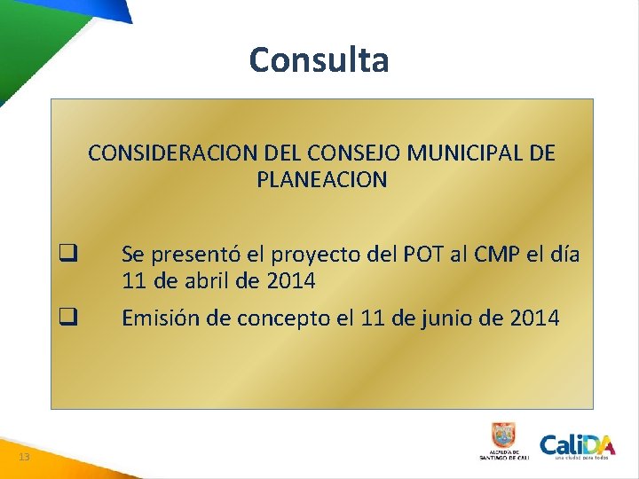 Consulta CONSIDERACION DEL CONSEJO MUNICIPAL DE PLANEACION q q 13 Se presentó el proyecto