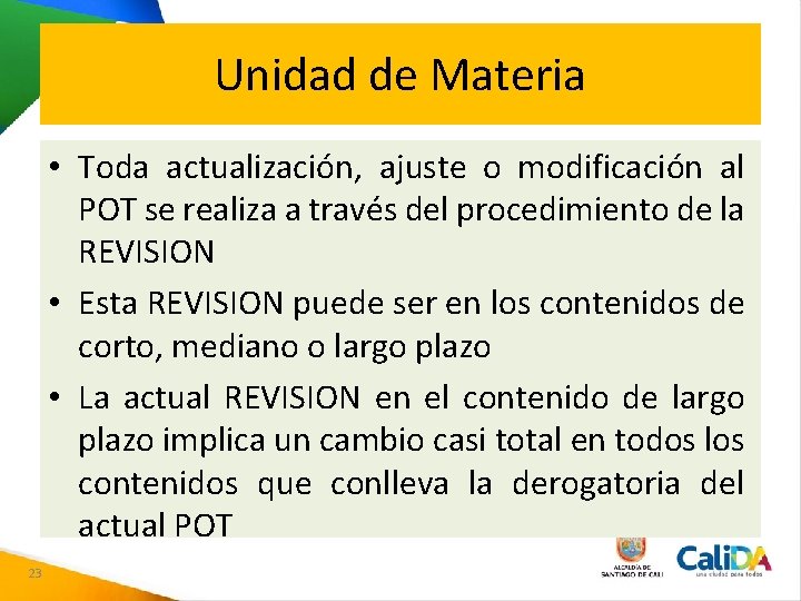 Unidad de Materia • Toda actualización, ajuste o modificación al POT se realiza a