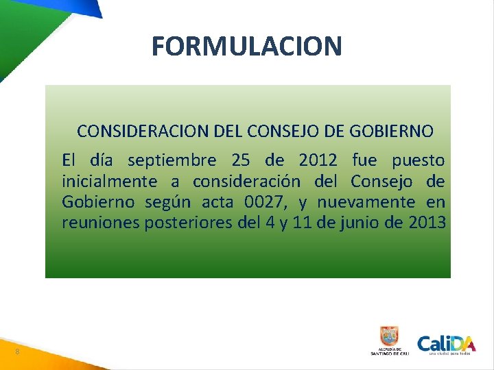 FORMULACION CONSIDERACION DEL CONSEJO DE GOBIERNO El día septiembre 25 de 2012 fue puesto