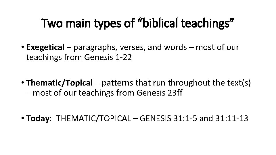 Two main types of “biblical teachings” • Exegetical – paragraphs, verses, and words –