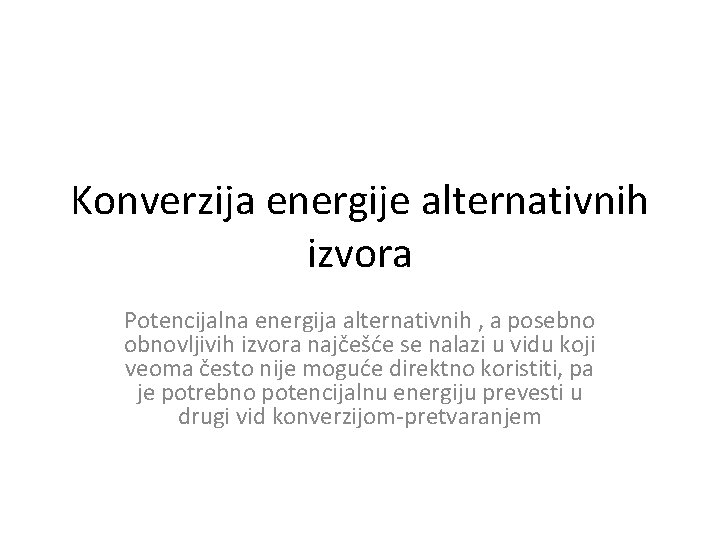 Konverzija energije alternativnih izvora Potencijalna energija alternativnih , a posebno obnovljivih izvora najčešće se