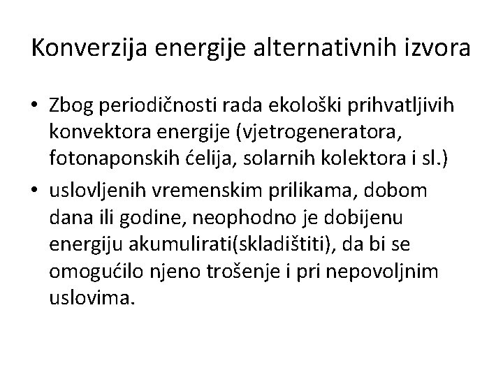 Konverzija energije alternativnih izvora • Zbog periodičnosti rada ekološki prihvatljivih konvektora energije (vjetrogeneratora, fotonaponskih