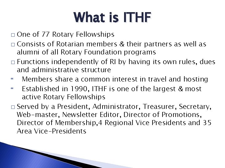 What is ITHF One of 77 Rotary Fellowships � Consists of Rotarian members &