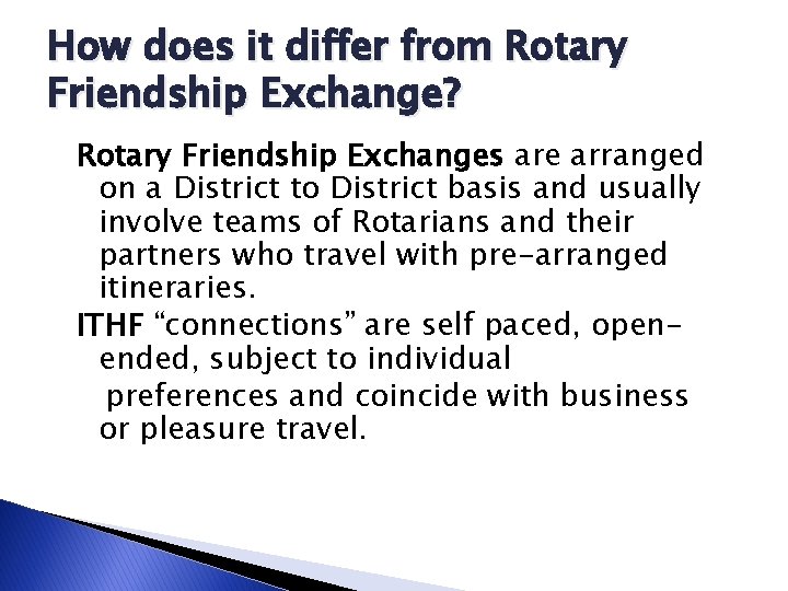 How does it differ from Rotary Friendship Exchange? Rotary Friendship Exchanges are arranged on