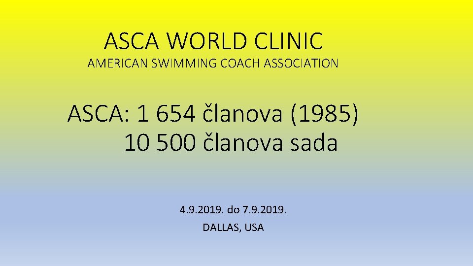 ASCA WORLD CLINIC AMERICAN SWIMMING COACH ASSOCIATION ASCA: 1 654 članova (1985) 10 500