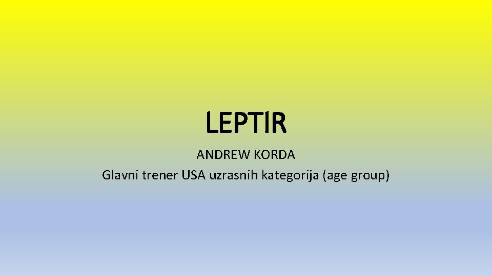 LEPTIR ANDREW KORDA Glavni trener USA uzrasnih kategorija (age group) 