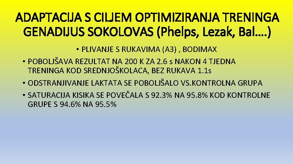 ADAPTACIJA S CILJEM OPTIMIZIRANJA TRENINGA GENADIJUS SOKOLOVAS (Phelps, Lezak, Bal…. ) • PLIVANJE S