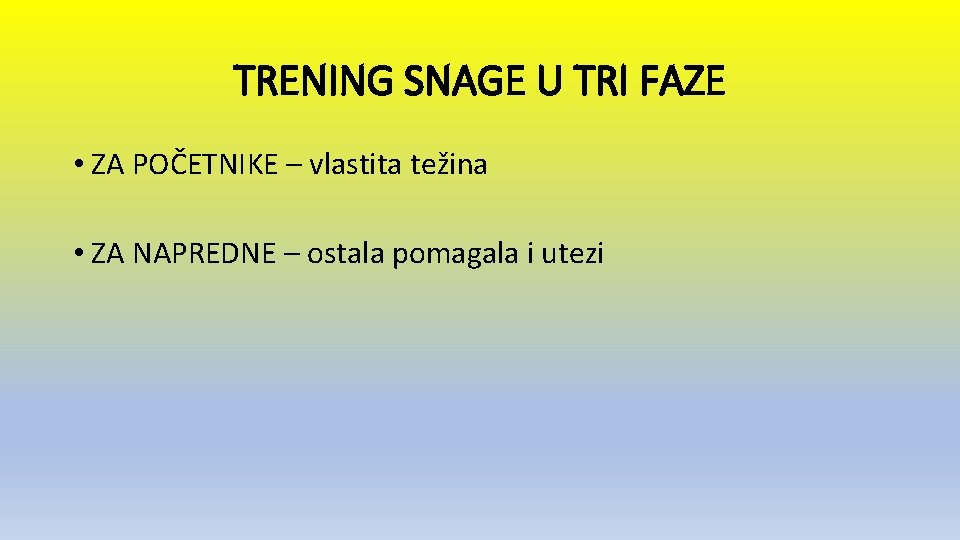 TRENING SNAGE U TRI FAZE • ZA POČETNIKE – vlastita težina • ZA NAPREDNE