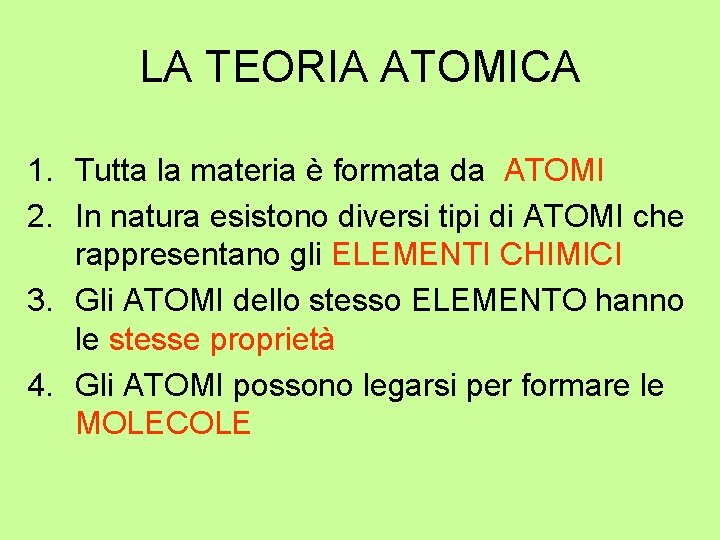 LA TEORIA ATOMICA 1. Tutta la materia è formata da ATOMI 2. In natura