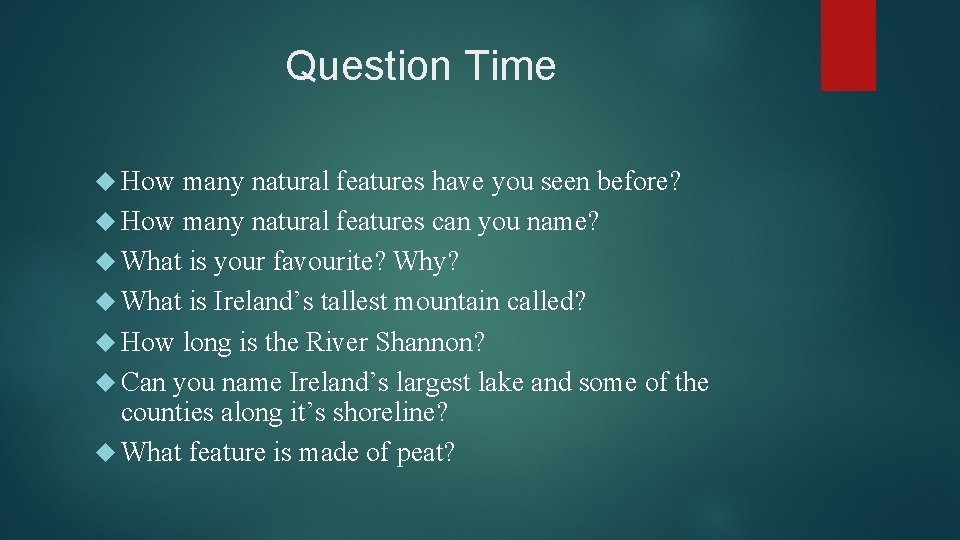 Question Time How many natural features have you seen before? How many natural features