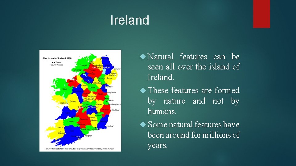Ireland Natural features can be seen all over the island of Ireland. These features