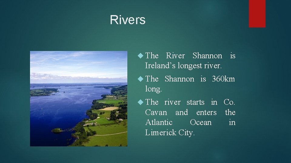 Rivers The River Shannon is Ireland’s longest river. The Shannon is 360 km long.