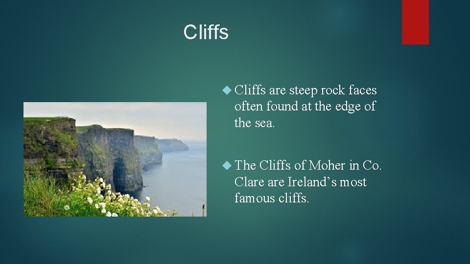 Cliffs are steep rock faces often found at the edge of the sea. The