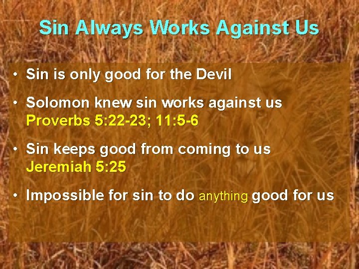 Sin Always Works Against Us • Sin is only good for the Devil •
