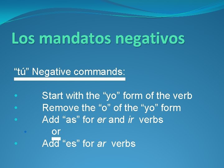 Los mandatos negativos “tú” Negative commands: • • • Start with the “yo” form