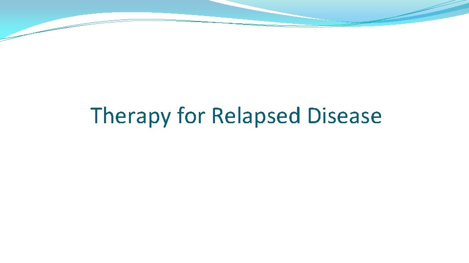 Therapy for Relapsed Disease 