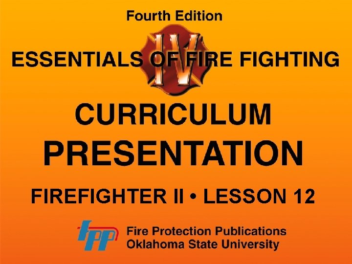 FIREFIGHTER II • LESSON 12 