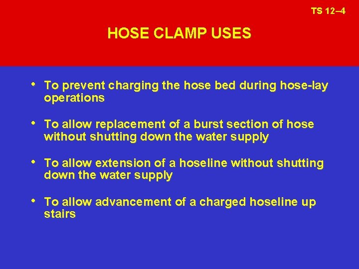 TS 12– 4 HOSE CLAMP USES • To prevent charging the hose bed during