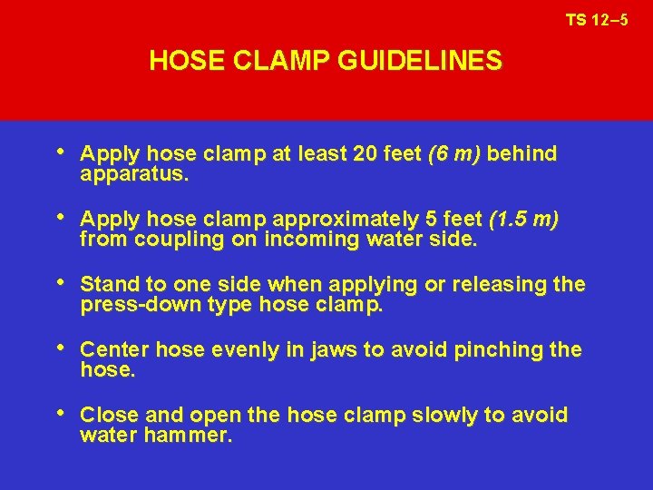 TS 12– 5 HOSE CLAMP GUIDELINES • Apply hose clamp at least 20 feet