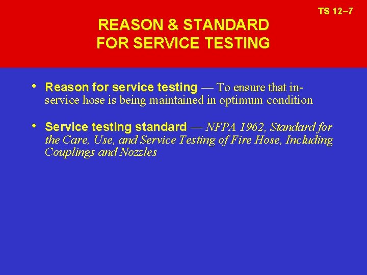 REASON & STANDARD FOR SERVICE TESTING TS 12– 7 • Reason for service testing