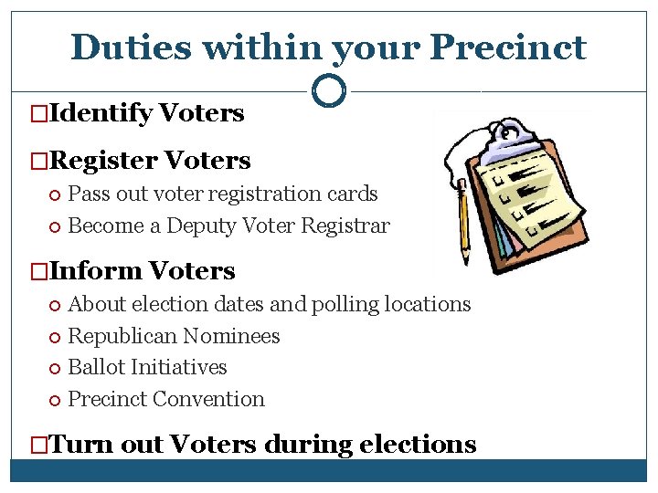 Duties within your Precinct �Identify Voters �Register Voters Pass out voter registration cards Become