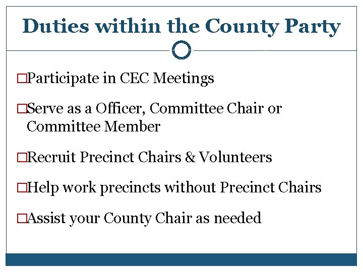Duties within the County Party �Participate in CEC Meetings �Serve as a Officer, Committee