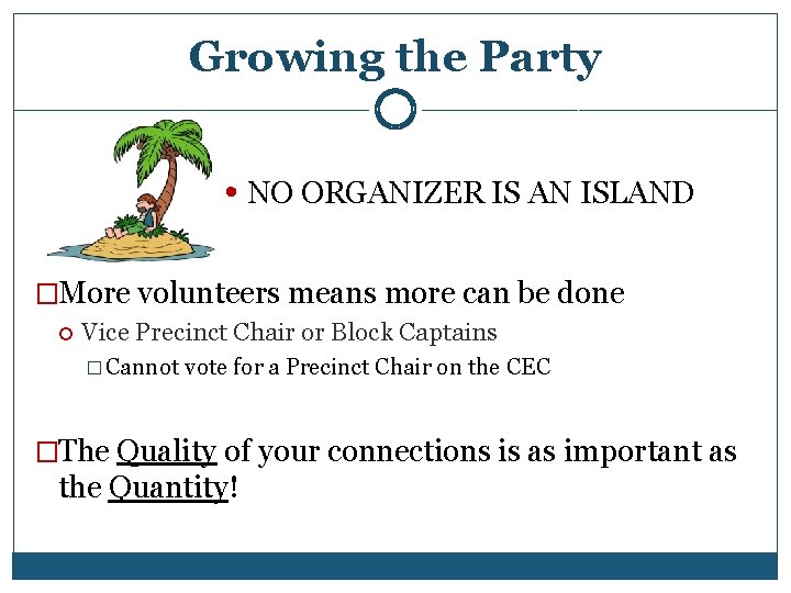 Growing the Party • NO ORGANIZER IS AN ISLAND �More volunteers means more can