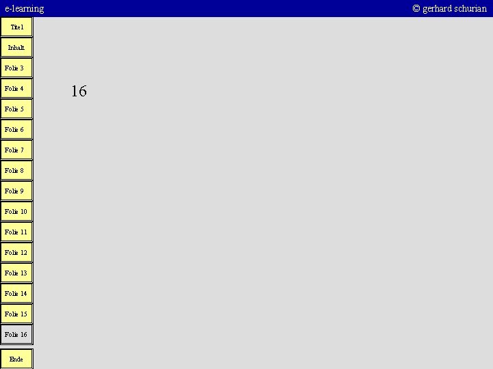 e-learning © gerhard schurian Titel Inhalt Folie 3 Folie 4 Folie 5 Folie 6