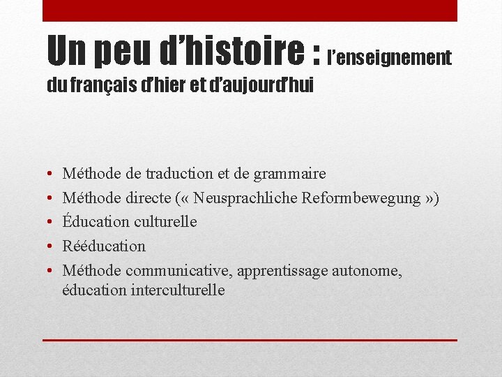 Un peu d’histoire : l’enseignement du français d’hier et d’aujourd’hui • • • Méthode