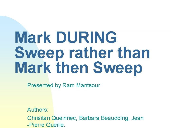 Mark DURING Sweep rather than Mark then Sweep Presented by Ram Mantsour Authors: Chrisitan