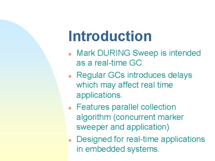 Introduction n n Mark DURING Sweep is intended as a real-time GC. Regular GCs