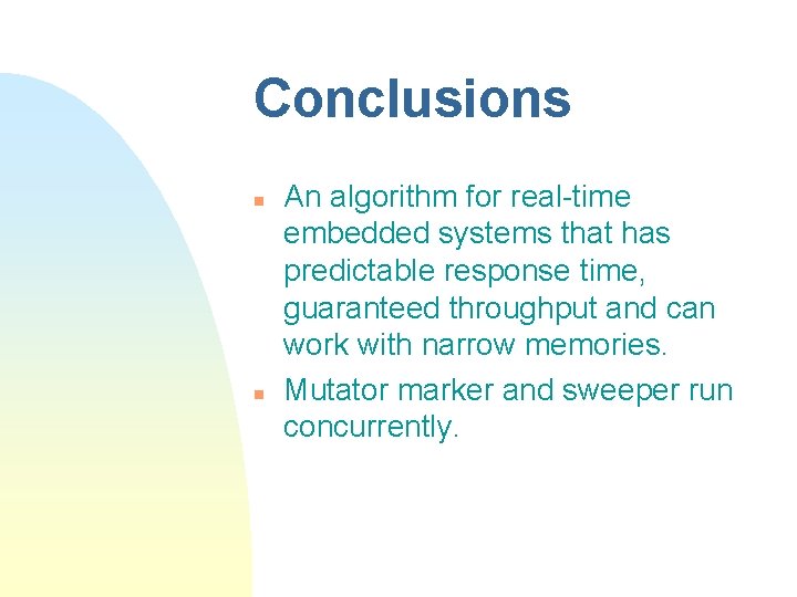 Conclusions n n An algorithm for real-time embedded systems that has predictable response time,