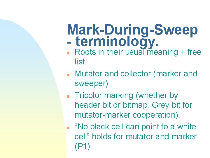 Mark-During-Sweep - terminology. n n Roots in their usual meaning + free list. Mutator