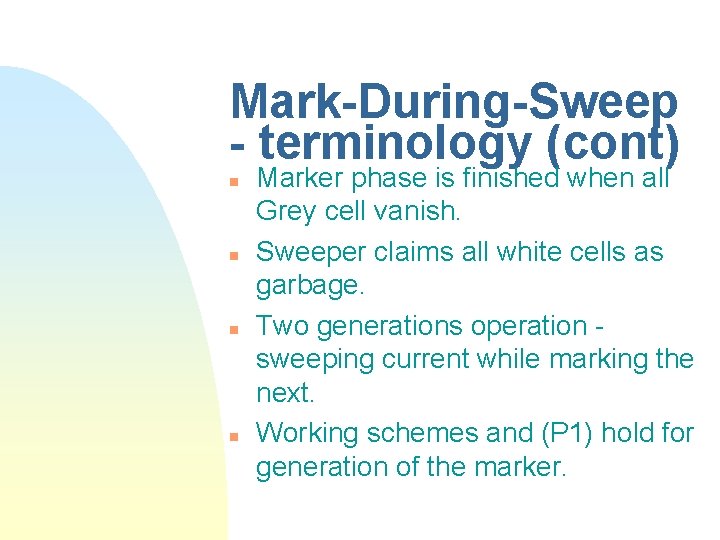 Mark-During-Sweep - terminology (cont) n n Marker phase is finished when all Grey cell