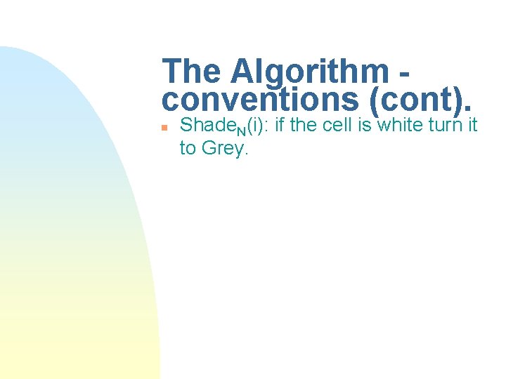 The Algorithm conventions (cont). n Shade. N(i): if the cell is white turn it