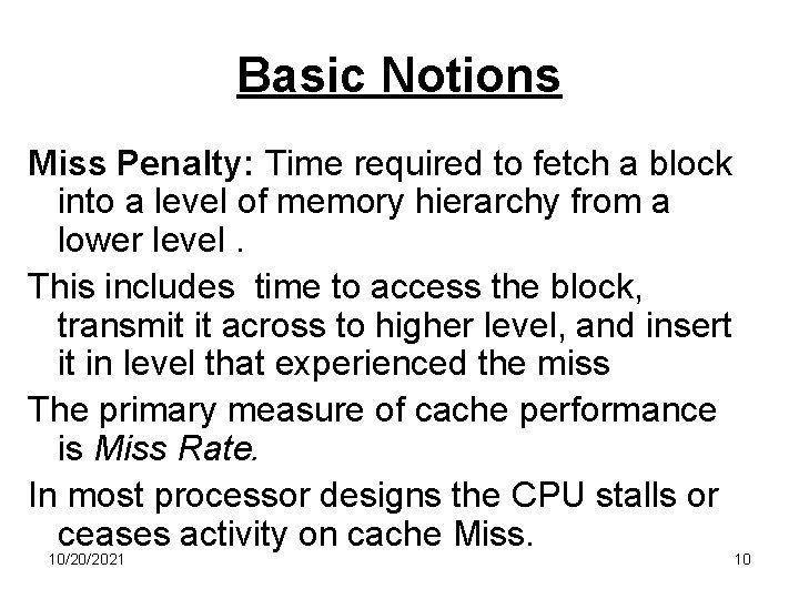 Basic Notions Miss Penalty: Time required to fetch a block into a level of