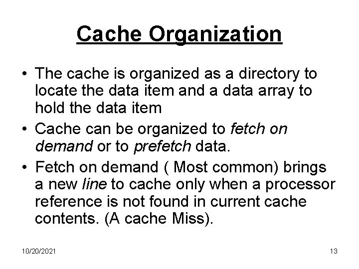 Cache Organization • The cache is organized as a directory to locate the data