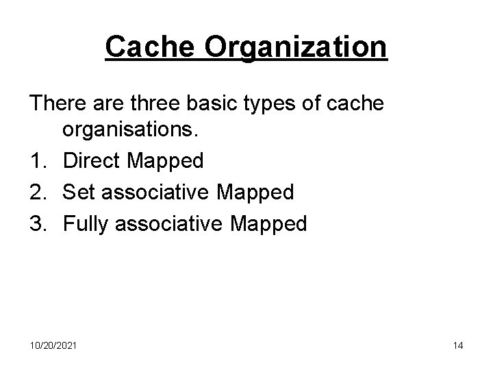 Cache Organization There are three basic types of cache organisations. 1. Direct Mapped 2.