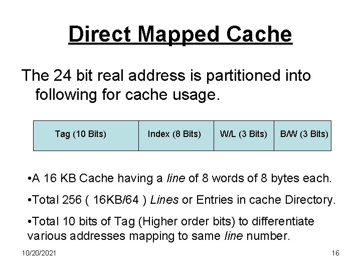 Direct Mapped Cache The 24 bit real address is partitioned into following for cache