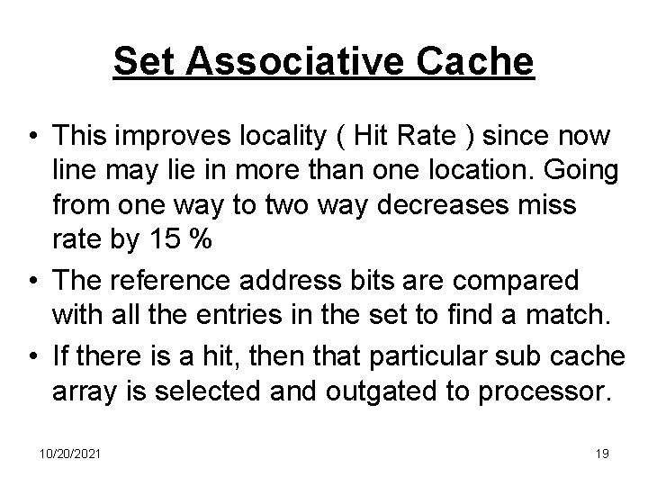 Set Associative Cache • This improves locality ( Hit Rate ) since now line