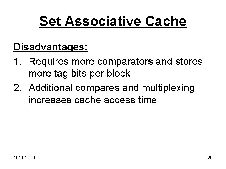 Set Associative Cache Disadvantages: 1. Requires more comparators and stores more tag bits per
