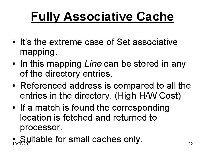 Fully Associative Cache • It’s the extreme case of Set associative mapping. • In