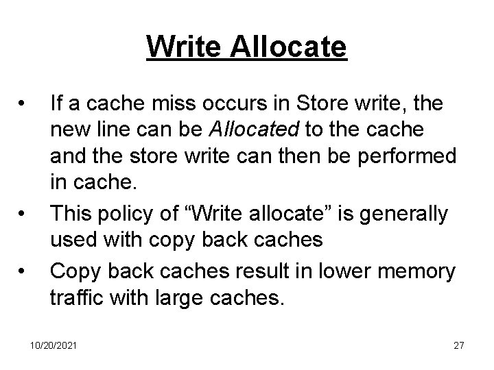 Write Allocate • • • If a cache miss occurs in Store write, the