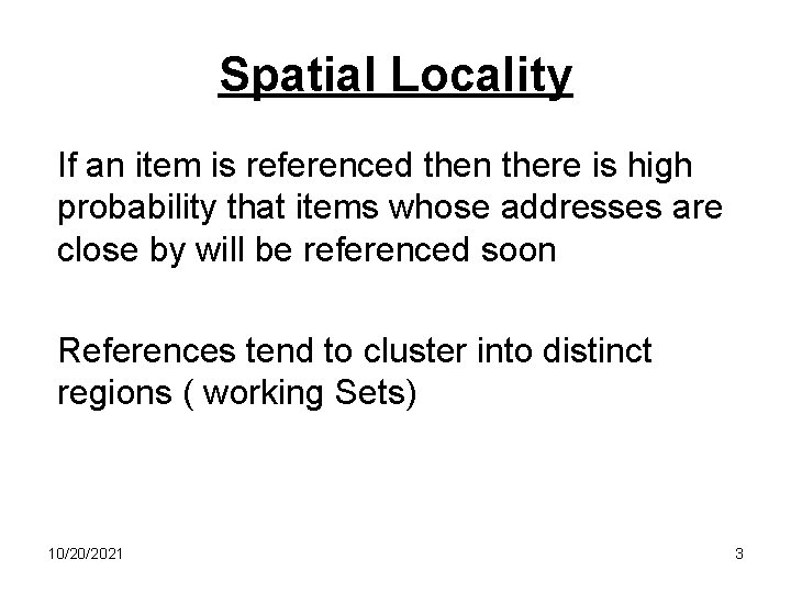 Spatial Locality If an item is referenced then there is high probability that items